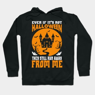 Even If It’s Not Halloween They Still Run Away From Me  Hoodie